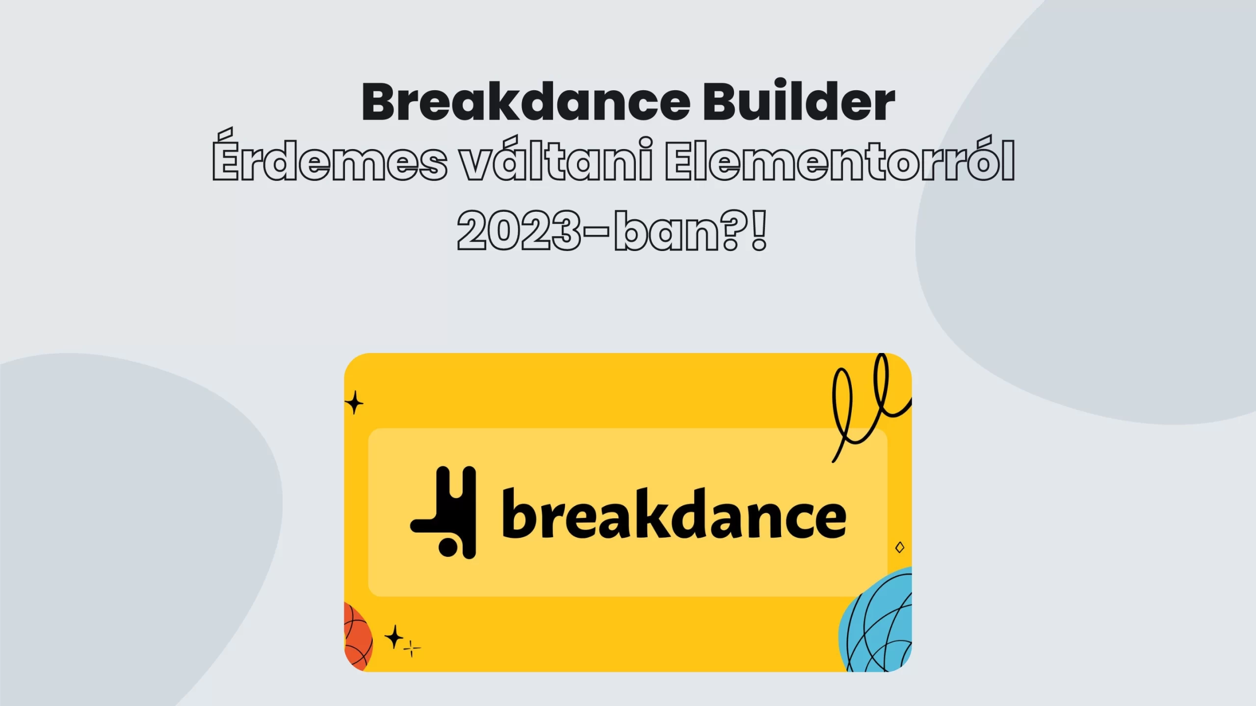 Breakdance Builder – Érdemes váltani Elementorról 2023-ban!